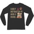 Easily Distracted By Dogs And Books Pets Books Lovers Unisex Long Sleeve T-Shirt Easily Distracted By Dogs And Books Pets Books Lovers Unisex Long Sleeve T-Shirt