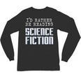 I'd Rather Be Reading Science Fiction Sci Fi Book Reader Unisex Long Sleeve T-Shirt