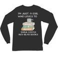 I'm Just a Girl Who Loves To Drink Coffee And Read Books Unisex Long Sleeve T-Shirt I'm Just a Girl Who Loves To Drink Coffee And Read Books Unisex Long Sleeve T-Shirt