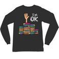 I'm Ok Read Book Reading Librarian Teacher Men Women Unisex Long Sleeve T-Shirt