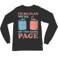 I'm So Glad We'Re On The Same Page Book Lover Writer Unisex Long Sleeve T-Shirt
