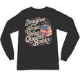 Imagine Being Afraid Of Drag Queens And Books LGBT Pride Unisex Long Sleeve T-Shirt Imagine Being Afraid Of Drag Queens And Books LGBT Pride Unisex Long Sleeve T-Shirt