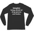 Imagine Being Afraid Of Drag Queens And Books Reader Unisex Long Sleeve T-Shirt Imagine Being Afraid Of Drag Queens And Books Reader Unisex Long Sleeve T-Shirt