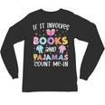 If It Involves Book And Pajamas Count Me In Bookworm Reading Unisex Long Sleeve T-Shirt If It Involves Book And Pajamas Count Me In Bookworm Reading Unisex Long Sleeve T-Shirt