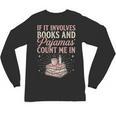If It Involves Books & Pajamas Count Me In Cute Pajama Night Unisex Long Sleeve T-Shirt