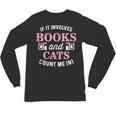 If It Involves Books And Cats Book Lover Unisex Long Sleeve T-Shirt If It Involves Books And Cats Book Lover Unisex Long Sleeve T-Shirt