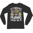 If It Involves Books And Pajamas Count Me In Unisex Long Sleeve T-Shirt If It Involves Books And Pajamas Count Me In Unisex Long Sleeve T-Shirt
