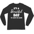 It's a Beautiful Day To Leave Me Alone Introvert Unisex Long Sleeve T-Shirt It's a Beautiful Day To Leave Me Alone Introvert Unisex Long Sleeve T-Shirt
