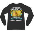 Its Okay If You Dont Like Comic Books Unisex Long Sleeve T-Shirt Its Okay If You Dont Like Comic Books Unisex Long Sleeve T-Shirt