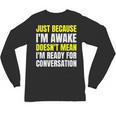 Just Because I'm Awake No Morning Person Introvert Witty Unisex Long Sleeve T-Shirt