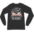 Leave Me Alone I'm Reading Book Lover Reading Lover Unisex Long Sleeve T-Shirt Leave Me Alone I'm Reading Book Lover Reading Lover Unisex Long Sleeve T-Shirt