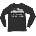 I Left My Book Boyfriend At Home To Be Here Unisex Long Sleeve T-Shirt