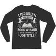 Librarian Because Book Wizard Library Humor Unisex Long Sleeve T-Shirt Librarian Because Book Wizard Library Humor Unisex Long Sleeve T-Shirt