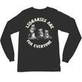 Libraries Are For Everyone Read Banned Book Librarian Reader Unisex Long Sleeve T-Shirt