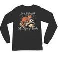 Life Is Better With Cats Coffee And Books Unisex Long Sleeve T-Shirt Life Is Better With Cats Coffee And Books Unisex Long Sleeve T-Shirt