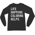 Life Happens Coloring Helps Coloring Book Lover Unisex Long Sleeve T-Shirt