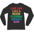 Live Life Like A Book Florida Would Ban Gay Rights LGBTQ Unisex Long Sleeve T-Shirt