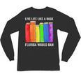 Live Life Like A Book Florida Would Ban LGBT Month Unisex Long Sleeve T-Shirt