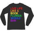 Live Life Like A Book Florida Would Ban LGBTQ Pride Equality Unisex Long Sleeve T-Shirt
