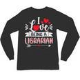 I Love Being A Librarian Library Book Valentine's Day Unisex Long Sleeve T-Shirt I Love Being A Librarian Library Book Valentine's Day Unisex Long Sleeve T-Shirt
