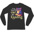 If You Need Me Owl Be Reading Book Lover Reading Bookworm Unisex Long Sleeve T-Shirt