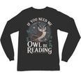 If You Need Me Owl Be Reading Book Students Lover Unisex Long Sleeve T-Shirt If You Need Me Owl Be Reading Book Students Lover Unisex Long Sleeve T-Shirt