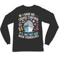 I Have No Control On A Cruise They Book Themselves Cruise Unisex Long Sleeve T-Shirt I Have No Control On A Cruise They Book Themselves Cruise Unisex Long Sleeve T-Shirt