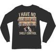 I Have No Shelf Control Book Lover Bookworms Unisex Long Sleeve T-Shirt I Have No Shelf Control Book Lover Bookworms Unisex Long Sleeve T-Shirt