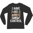 I Have No Shelf Control Read Book Reading Librarian Unisex Long Sleeve T-Shirt I Have No Shelf Control Read Book Reading Librarian Unisex Long Sleeve T-Shirt
