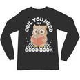 Owl You Need Is A Good Book Teacher Librarian Reading Unisex Long Sleeve T-Shirt Owl You Need Is A Good Book Teacher Librarian Reading Unisex Long Sleeve T-Shirt