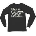 Please Go Away Im Reading Book Lover Quote Unisex Long Sleeve T-Shirt Please Go Away Im Reading Book Lover Quote Unisex Long Sleeve T-Shirt