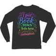 I Put My Book Down To Be Here Whimsical Graphic For Readers Unisex Long Sleeve T-Shirt I Put My Book Down To Be Here Whimsical Graphic For Readers Unisex Long Sleeve T-Shirt
