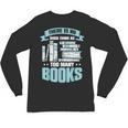 There Is No Such Thing As Too Many Books Shirt Bookish Unisex Long Sleeve T-Shirt There Is No Such Thing As Too Many Books Shirt Bookish Unisex Long Sleeve T-Shirt
