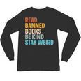 Read Banned Books Be Kind Stay Weird Unisex Long Sleeve T-Shirt Read Banned Books Be Kind Stay Weird Unisex Long Sleeve T-Shirt