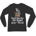 Read Book Be Kind Stay Weird Book Reader Lover Bookworm Unisex Long Sleeve T-Shirt Read Book Be Kind Stay Weird Book Reader Lover Bookworm Unisex Long Sleeve T-Shirt