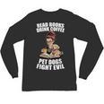 Read Books Drink Coffee Pet Dogs Fight Evil Bookworm Dog Unisex Long Sleeve T-Shirt Read Books Drink Coffee Pet Dogs Fight Evil Bookworm Dog Unisex Long Sleeve T-Shirt