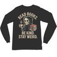 Read Books Be Kind Stay Weird Skeleton Grim Reaper Reading Unisex Long Sleeve T-Shirt Read Books Be Kind Stay Weird Skeleton Grim Reaper Reading Unisex Long Sleeve T-Shirt