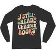 I Still Read Children Books Women Men Kids Books Lovers Unisex Long Sleeve T-Shirt