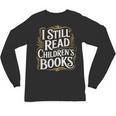 I Still Read Childrens Books First Day Of School Kid Reading Unisex Long Sleeve T-Shirt