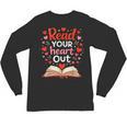 Read Your Heart Out Reading Book Lover Valentine Day Unisex Long Sleeve T-Shirt Read Your Heart Out Reading Book Lover Valentine Day Unisex Long Sleeve T-Shirt