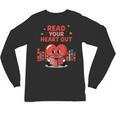 Read Your Heart Out Shirt Valentine Teacher Bookworm Lover Unisex Long Sleeve T-Shirt