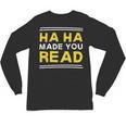 Reading Literacy Ha Ha Made You Read Book Lover Joke Unisex Long Sleeve T-Shirt
