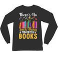 There's No Such Thing As Too Many Books Unisex Long Sleeve T-Shirt