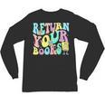Return Your Books End School Year School Librarian Teacher For Men Women Girls Kids Unisex Long Sleeve T-Shirt