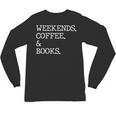 Weekends Coffee And Books Reading Lovers And Coffee Unisex Long Sleeve T-Shirt Weekends Coffee And Books Reading Lovers And Coffee Unisex Long Sleeve T-Shirt
