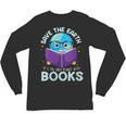 Save Earth It´s Only Planet With Books Reader Earth Day Unisex Long Sleeve T-Shirt