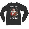 He Sees What You'Ve Been Reading Santa Book Lover Unisex Long Sleeve T-Shirt He Sees What You'Ve Been Reading Santa Book Lover Unisex Long Sleeve T-Shirt