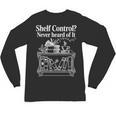 Shelf Control Never Heard Of It Book Lover Reading Unisex Long Sleeve T-Shirt