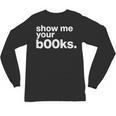 Show Me Your Books Reading Pun Library Unisex Long Sleeve T-Shirt