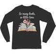 So Many Books Little Time Loves To Read Books Bookworm Unisex Long Sleeve T-Shirt So Many Books Little Time Loves To Read Books Bookworm Unisex Long Sleeve T-Shirt